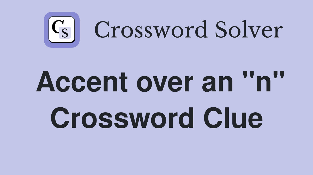 Accent over an "n" Crossword Clue Answers Crossword Solver